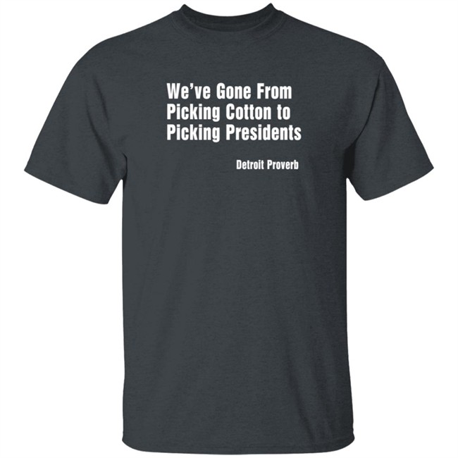 Picking Presidents Detroit Proverb T Shirt Picking Presidents Detroit Proverb T Shirt