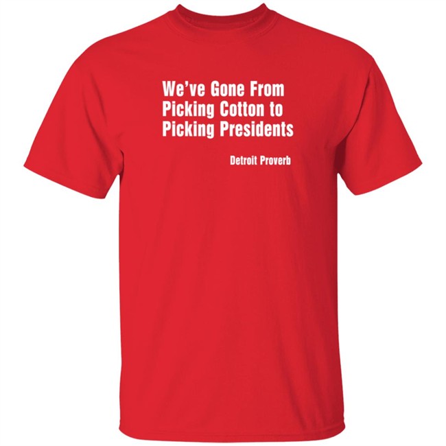 Picking Presidents Detroit Proverb T Shirt Picking Presidents Detroit Proverb T Shirt