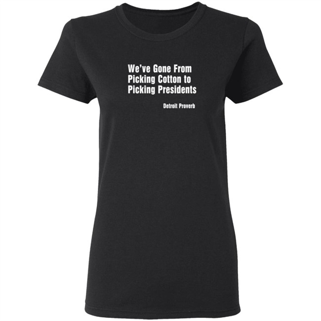 Picking Presidents Detroit Proverb T Shirt Picking Presidents Detroit Proverb T Shirt