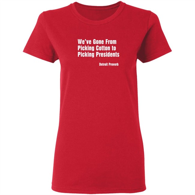 Picking Presidents Detroit Proverb T Shirt Picking Presidents Detroit Proverb T Shirt