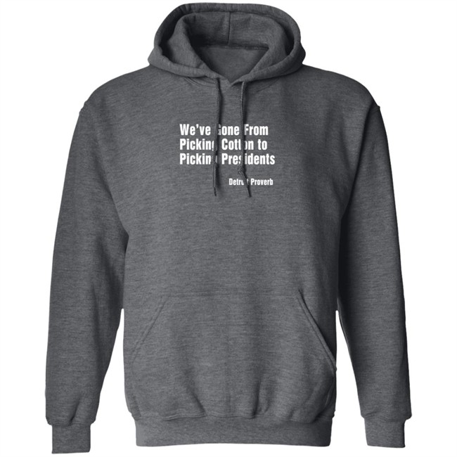 Picking Presidents Detroit Proverb T Shirt Picking Presidents Detroit Proverb T Shirt