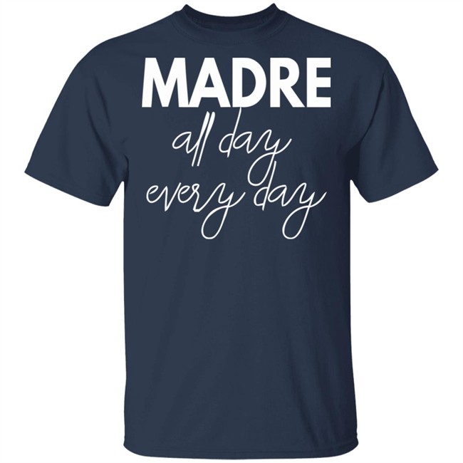 Mom Life Shirt Madre All Day Every Day T Shirts Mom Life Shirt Madre All Day Every Day T Shirts