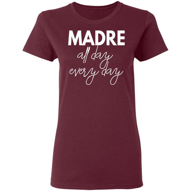 Mom Life Shirt Madre All Day Every Day T Shirts Mom Life Shirt Madre All Day Every Day T Shirts
