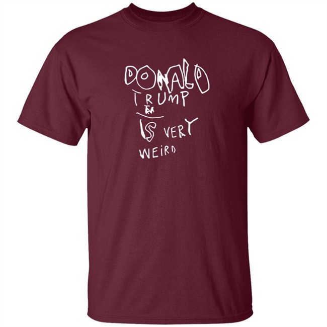 Donald Trump Is Very Weird Sign Edition Shirt Donald Trump Is Very Weird Sign Edition Shirt