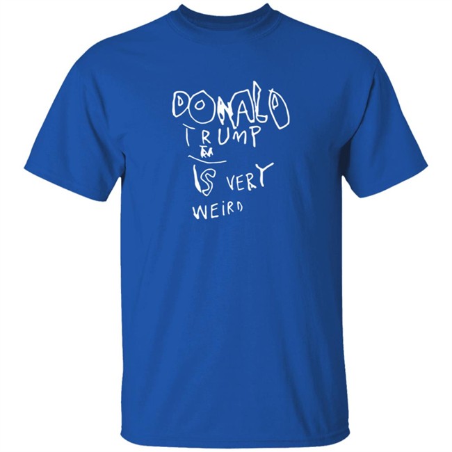 Donald Trump Is Very Weird Sign Edition Shirt Donald Trump Is Very Weird Sign Edition Shirt