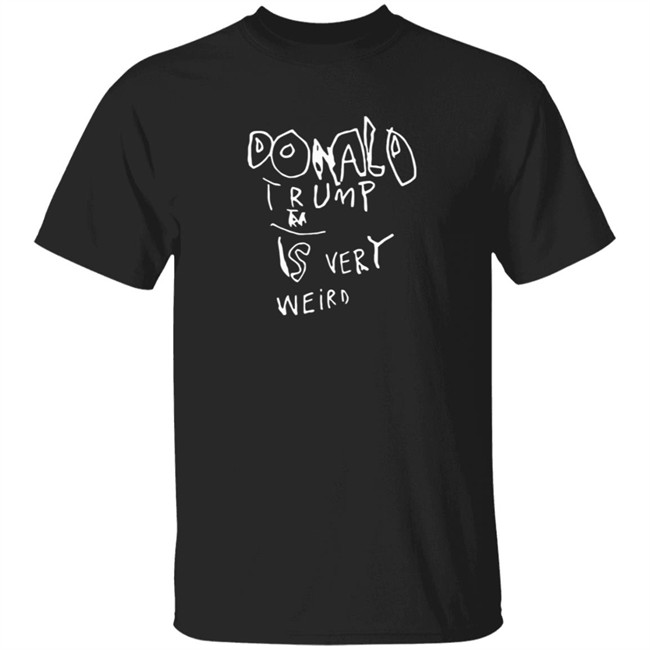 Donald Trump Is Very Weird Sign Edition Shirt Donald Trump Is Very Weird Sign Edition Shirt