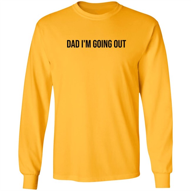 Dad Im Going Out Shirt Dad Im Going Out Shirt