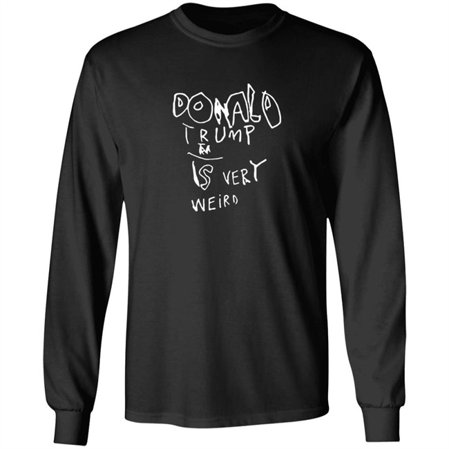 Donald Trump Is Very Weird Sign Edition Shirt Donald Trump Is Very Weird Sign Edition Shirt