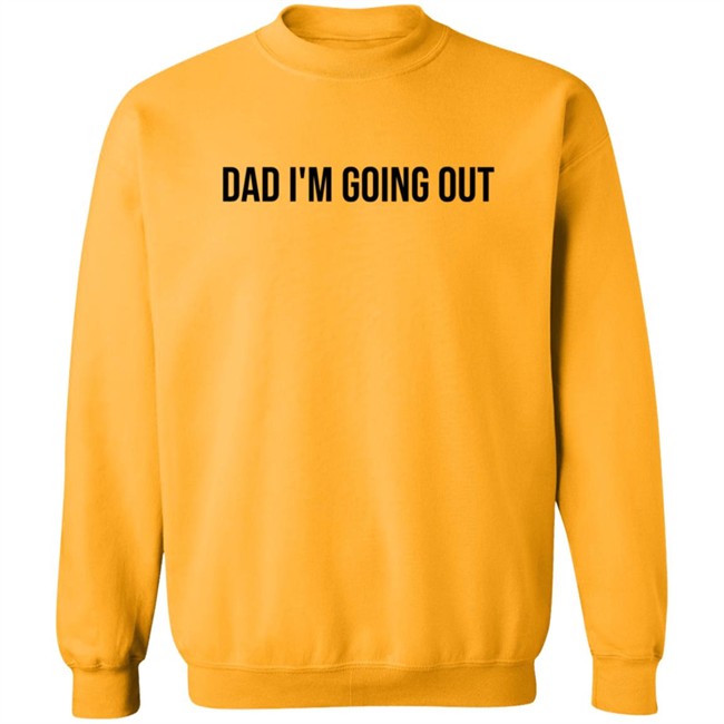 Dad Im Going Out Shirt Dad Im Going Out Shirt