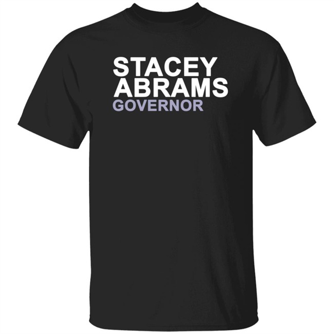 Stacey Abrams T Shirt Stacey Abrams Governor Shirt