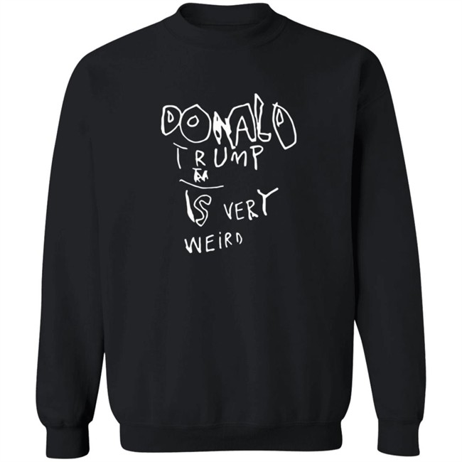 Donald Trump Is Very Weird Sign Edition Shirt Donald Trump Is Very Weird Sign Edition Shirt
