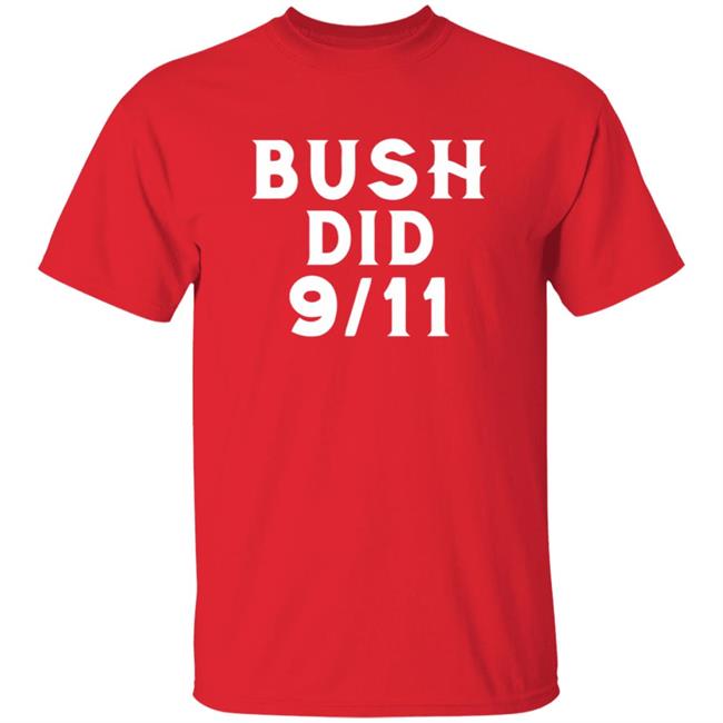 Dntpreemeweirdo Merch Bush Did 9 11 Tee Dntpreemeweirdo Merch Bush Did 9 11 Tee
