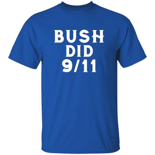 Dntpreemeweirdo Merch Bush Did 9 11 Tee Dntpreemeweirdo Merch Bush Did 9 11 Tee
