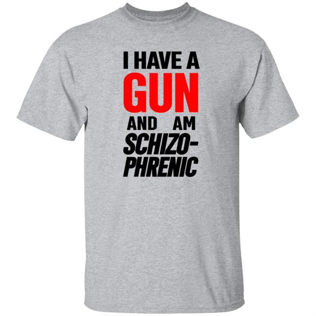 Frank Hassle I Have Gun And Am Schizo Phrenic Tee