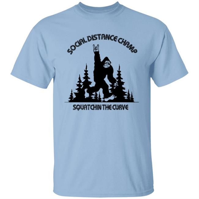 Social Distance Champ Squatchin The Curve T Shirt Social Distance Champ Squatchin The Curve T Shirt
