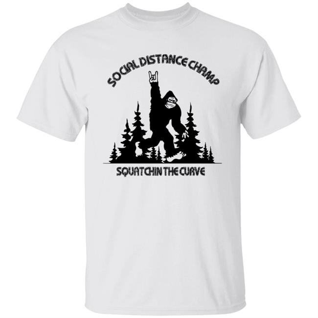 Social Distance Champ Squatchin The Curve T Shirt Social Distance Champ Squatchin The Curve T Shirt