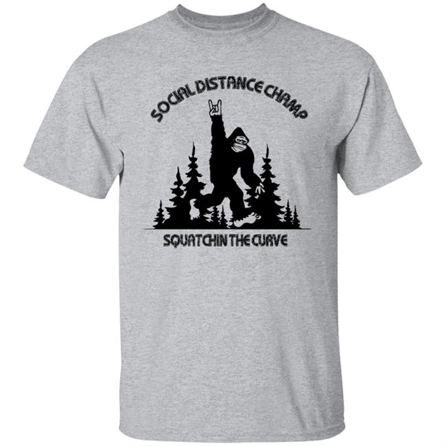 Social Distance Champ Squatchin The Curve T Shirt Social Distance Champ Squatchin The Curve T Shirt