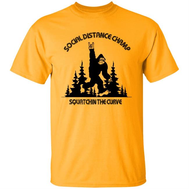 Social Distance Champ Squatchin The Curve T Shirt