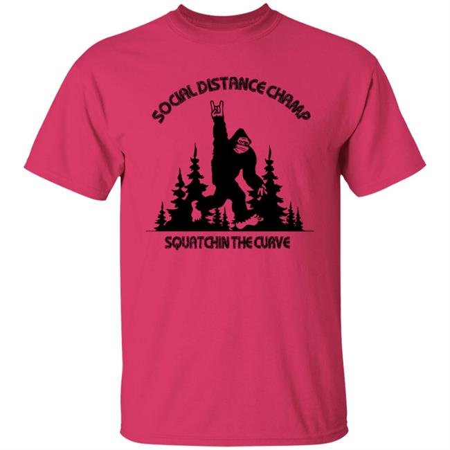 Social Distance Champ Squatchin The Curve T Shirt Social Distance Champ Squatchin The Curve T Shirt