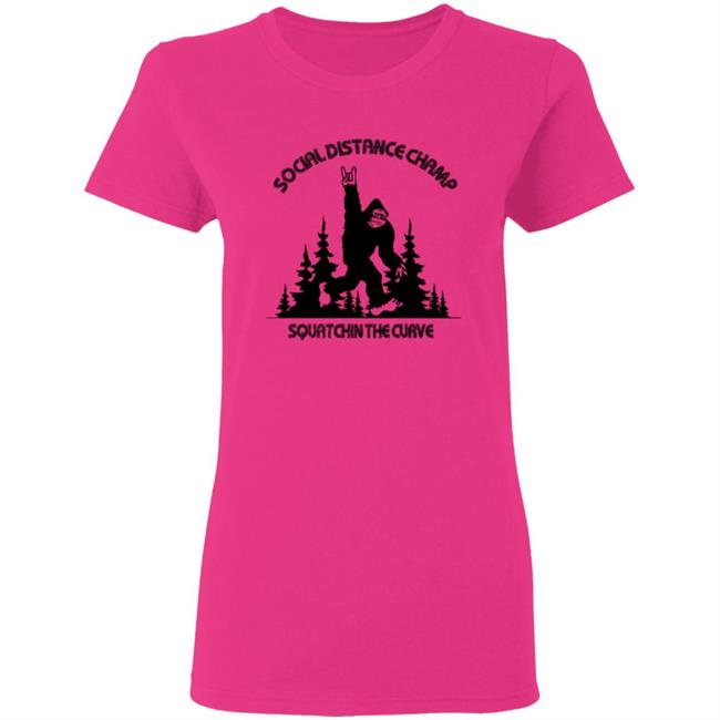 Social Distance Champ Squatchin The Curve T Shirt Social Distance Champ Squatchin The Curve T Shirt