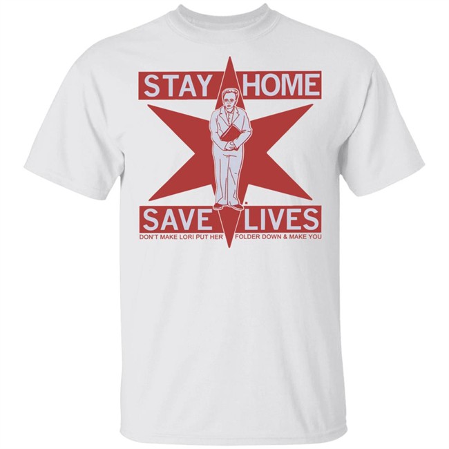 Raygun's Stay Home Save Lives T-shirt Don't Make Lori Put Her Folder Down & Make You Raygun's Stay Home Save Lives T-shirt Don't Make Lori Put Her Folder Down & Make You