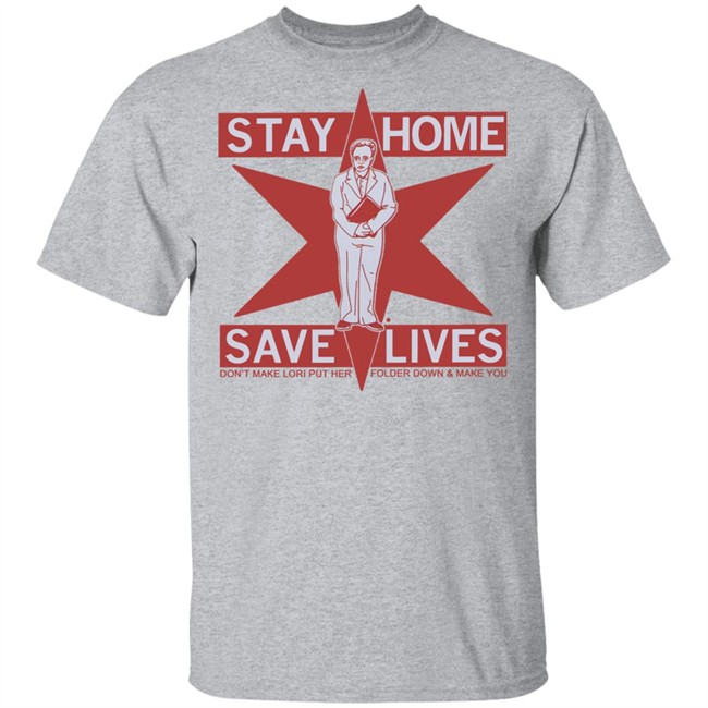Raygun's Stay Home Save Lives T-shirt Don't Make Lori Put Her Folder Down & Make You Raygun's Stay Home Save Lives T-shirt Don't Make Lori Put Her Folder Down & Make You
