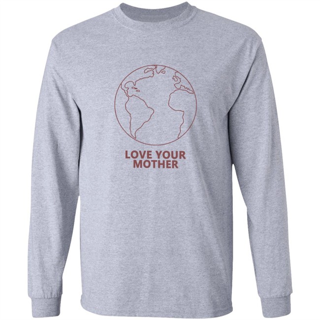 Love Your Mother Shirt Love Your Mother Shirt