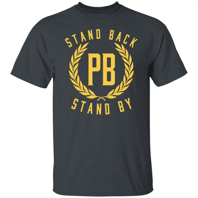Stand Back And Stand By Shirt Proud Boys Stand By T Shirt Stand Back And Stand By Shirt Proud Boys Stand By T Shirt
