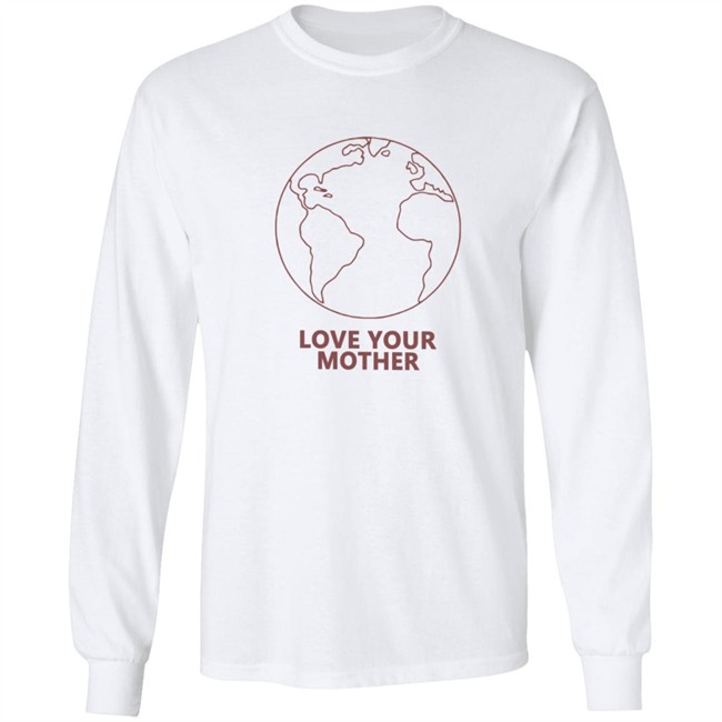 Love Your Mother Shirt Love Your Mother Shirt