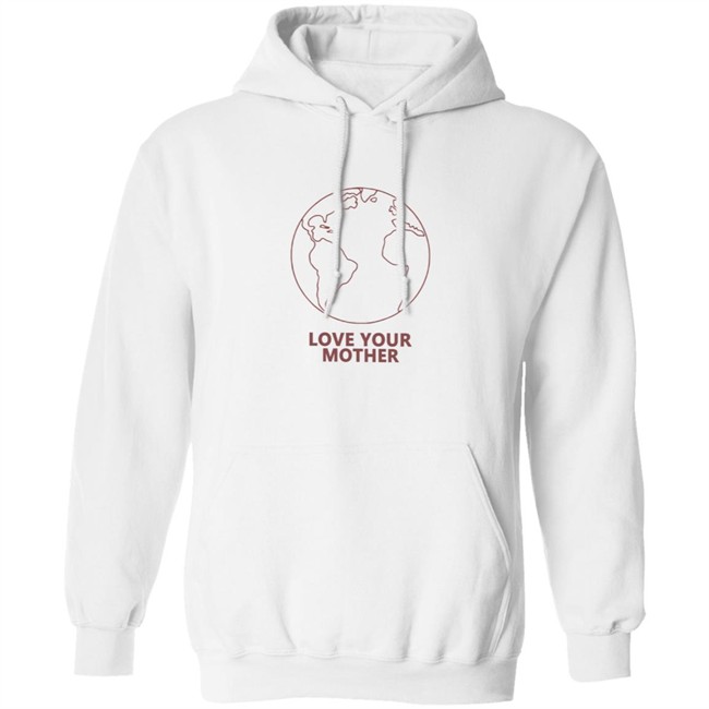 Love Your Mother Shirt Love Your Mother Shirt