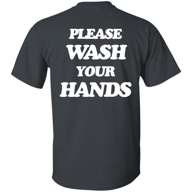 Please Wash Your Hands Hoodie Please Wash Your Hands Hoodie