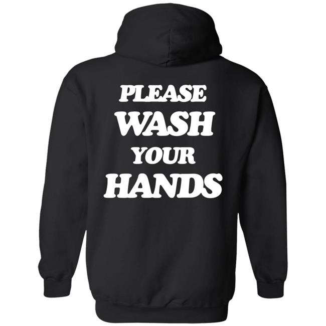 Please Wash Your Hands Hoodie Please Wash Your Hands Hoodie