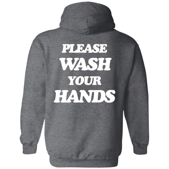 Please Wash Your Hands Hoodie Please Wash Your Hands Hoodie