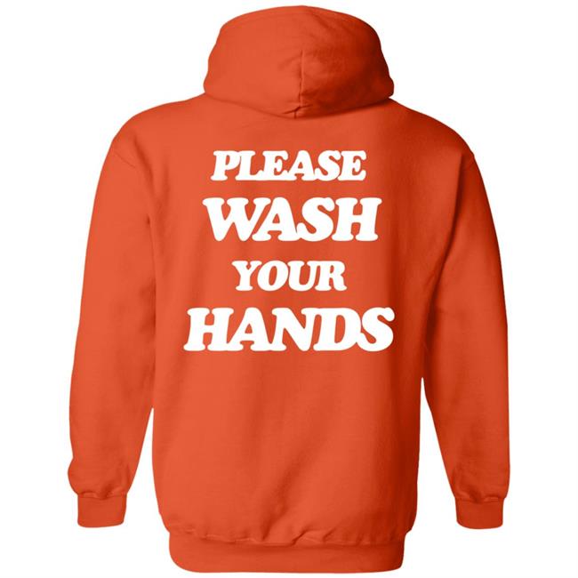 Please Wash Your Hands Hoodie Please Wash Your Hands Hoodie