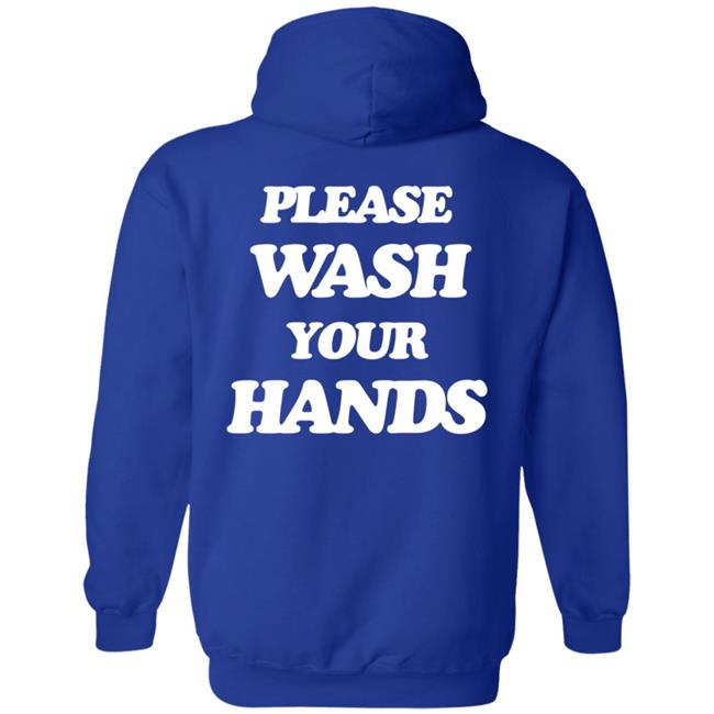 Please Wash Your Hands Hoodie Please Wash Your Hands Hoodie