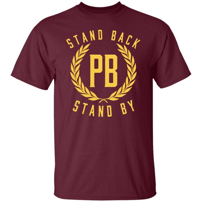 Stand Back And Stand By Shirt Proud Boys Stand By T Shirt Stand Back And Stand By Shirt Proud Boys Stand By T Shirt