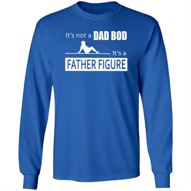 Father Figure Shirt Its Not A Dad Bod Its A Father Figure T Shirt Father Figure Shirt Its Not A Dad Bod Its A Father Figure T Shirt