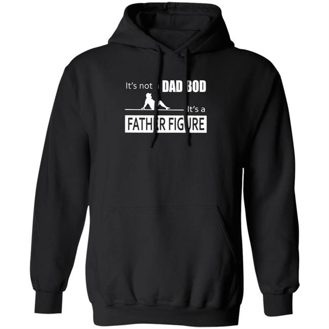 Father Figure Shirt Its Not A Dad Bod Its A Father Figure T Shirt Father Figure Shirt Its Not A Dad Bod Its A Father Figure T Shirt