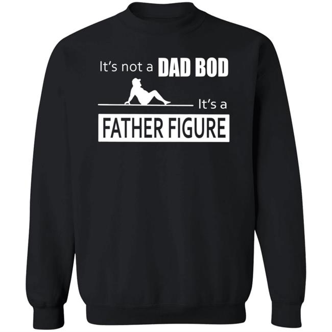 Father Figure Shirt Its Not A Dad Bod Its A Father Figure T Shirt Father Figure Shirt Its Not A Dad Bod Its A Father Figure T Shirt