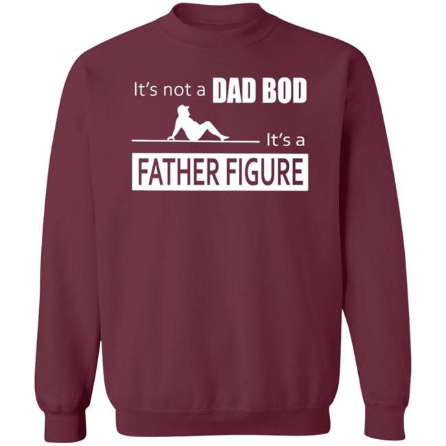 Father Figure Shirt Its Not A Dad Bod Its A Father Figure T Shirt Father Figure Shirt Its Not A Dad Bod Its A Father Figure T Shirt