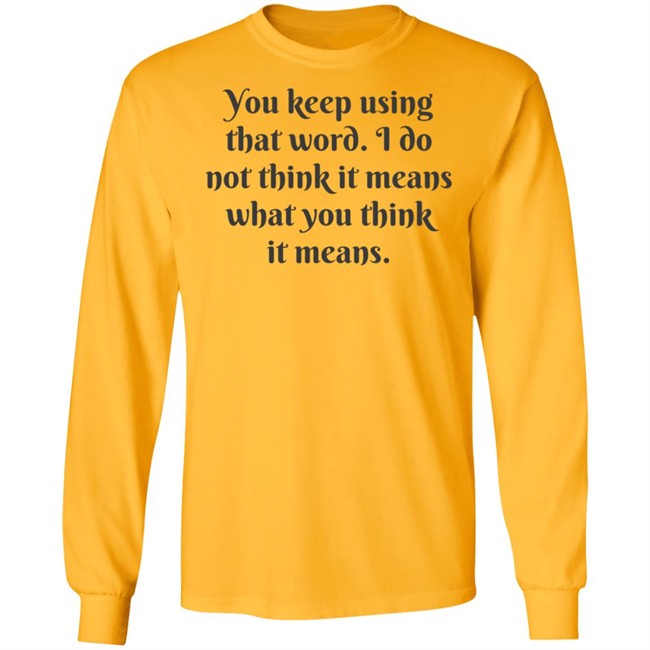 You Keep Using That Word Shirt You Keep Using That Word Shirt
