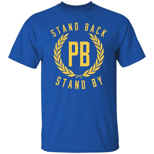 Stand Back And Stand By Shirt Proud Boys Stand By T Shirt Stand Back And Stand By Shirt Proud Boys Stand By T Shirt