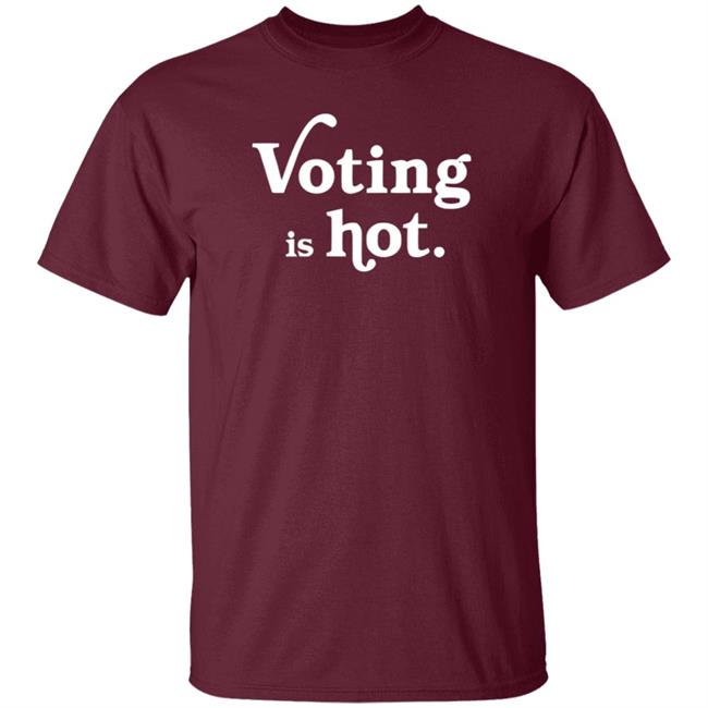 Voting Is Hot Tee Shirt Voting Is Hot Tee Shirt