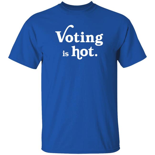 Voting Is Hot Tee Shirt Voting Is Hot Tee Shirt