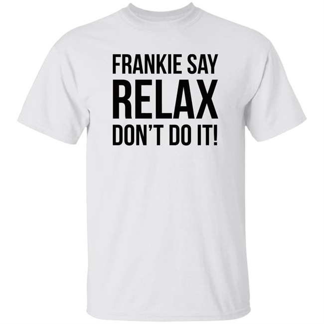 Frankie Say Relax Don't Do It Shirt Frankie Says Relax White T Shirt