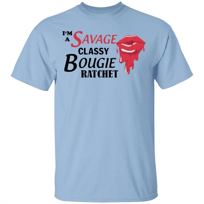 I'm A Savage Classy Bougie Ratchet White Shirt I'm A Savage Classy Bougie Ratchet White Shirt