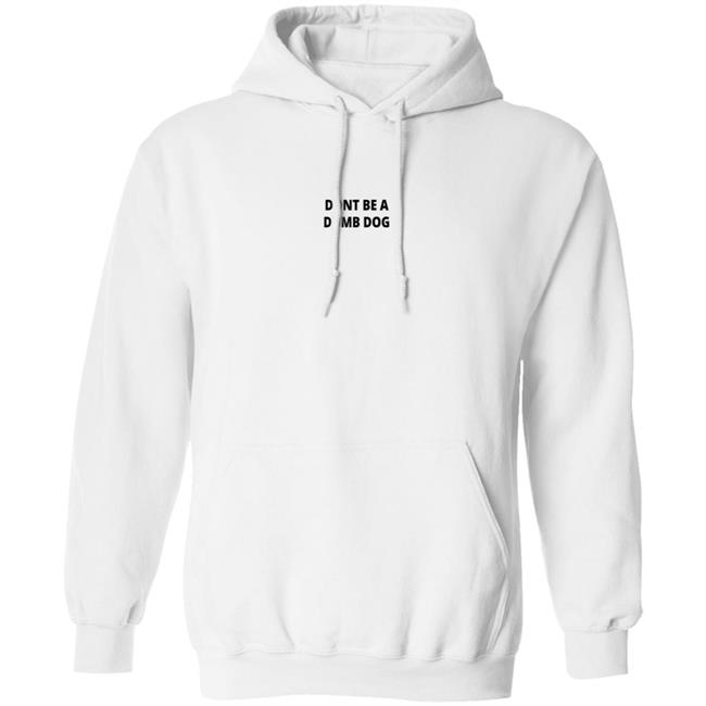 Dont Be A Dumb Dog T Shirt Dont Be A Dumb Dog T Shirt