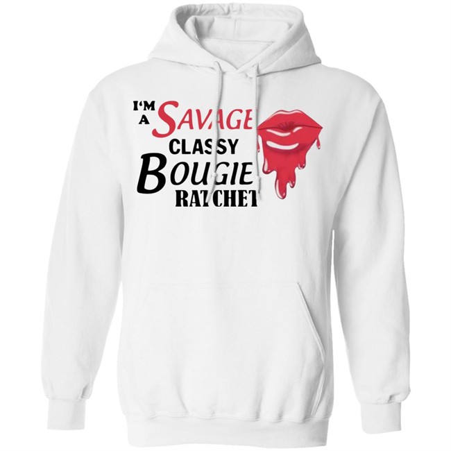 I'm A Savage Classy Bougie Ratchet White Shirt I'm A Savage Classy Bougie Ratchet White Shirt