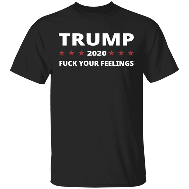 Trump 2020 Fuck Your Feelings Hoodie Trump 2020 Fuck Your Feelings Hoodie