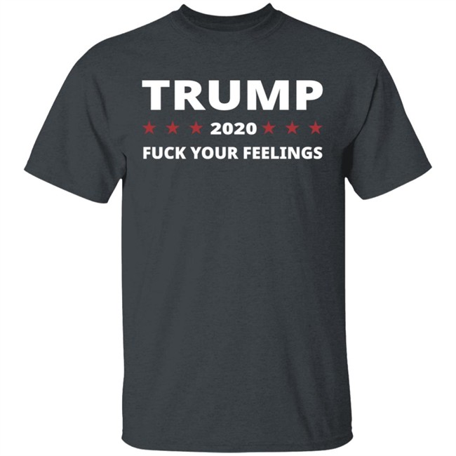 Trump 2020 Fuck Your Feelings Hoodie Trump 2020 Fuck Your Feelings Hoodie